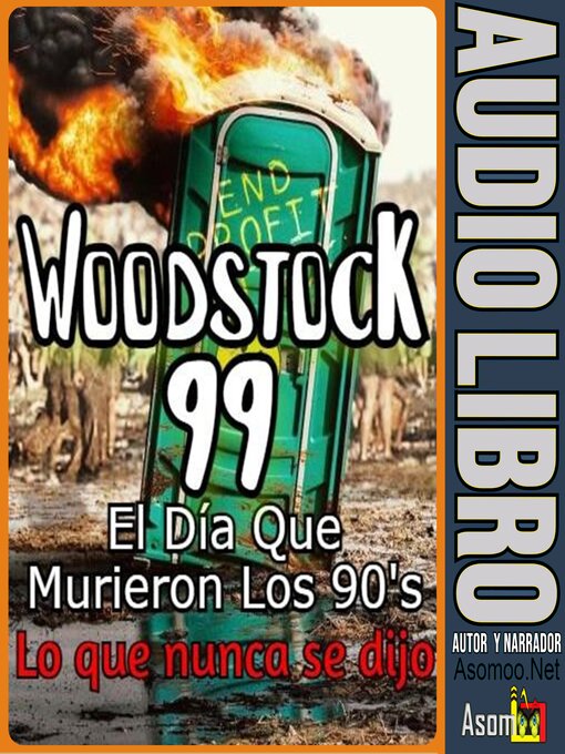 Cover image for Woodstock 99, El Día Que Murieron Los 90, Lo que nunca se dijo